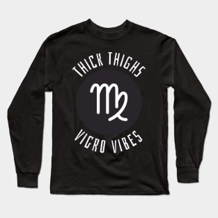 Thick Thighs Virgo Vibes - Virgo Zodiac Sign Long Sleeve T-Shirt